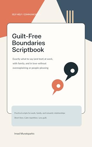 Guilt-Free Boundaries Scriptbook: Exactly what to say (and text) at work, with family, and in love—without overexplaining or people-pleasing