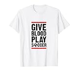 Give Blood Play Foccer, divertido jugador entrenador mamá gag regalo Camiseta