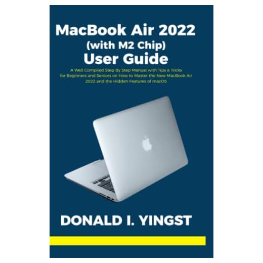 MacBook Air 2022 (with M2 Chip) User Guide: A Well Compiled Step By Step Manual with Tips & Tricks for Beginners and Seniors on How to Master the New MacBook Air 2022 and the Hidden Features of macOS