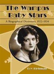 The WAMPAS Baby Stars: A Biographical Dictionary, 1922-1934