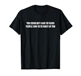 Great Quote Humor Saying you shouldn't have to teach people T-Shirt