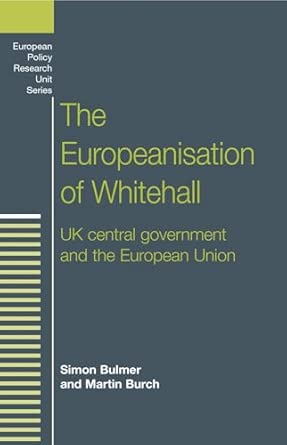 The Europeanisation of Whitehall: Uk Central Government and the European Union book cover