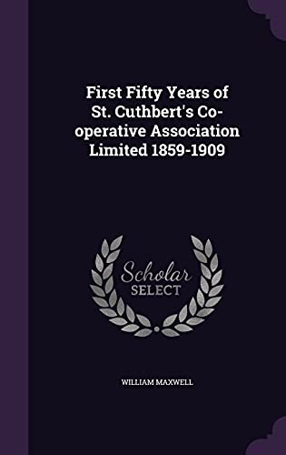 First Fifty Years of St. Cuthbert's Co-operative Association Limited 1859-1909