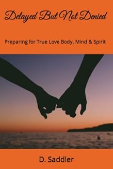 Paperback Delayed But Not Denied: Preparing for True Love Body, Mind & Spirit Book