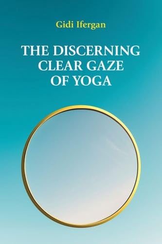 The Discerning Clear Gaze of Yoga