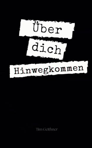 Über dich hinwegkommen: Poetry über Liebeskummer, Schmerz und Heilung (Zeilen, die berühren: Eine poetische Reise durch Schmerz, Stille und Liebe, Band 1)
