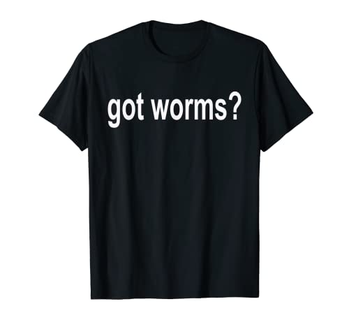 Got Worms? T Shirt -Worm Farmer - Fishing Shirt