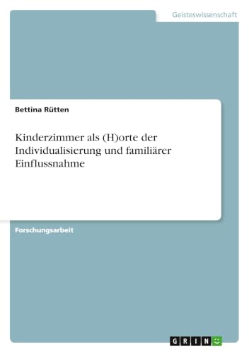 Kinderzimmer als (H)orte der Individualisierung und familiärer Einflussnahme (German Edition)