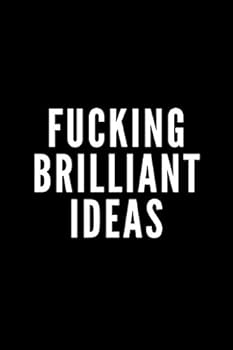 Fucking Brilliant Ideas : Lined Notebook