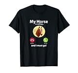 Mi caballo está llamando y debo ir a caballo Camiseta