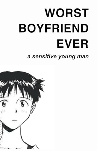 Worst Boyfriend Ever: a Sensitive Young Man
