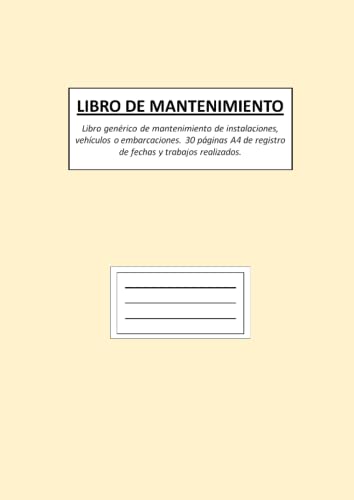 LIBRO DE MANTENIMIENTO: Libro genérico de mantenimiento de instalaciones, vehículos o embarcaciones. 30 páginas A4 de registro de fechas y trabajos realizados.