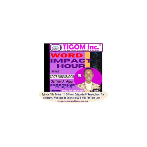 Twelve (12) Different Categories Of People, From The Scriptures, Who Need To Embrace GOD'S WILL For Their Lives - Pt .1 (1ST FEBRUARY, 2026, WK. 1, TIGOM Inc.'s WIH)