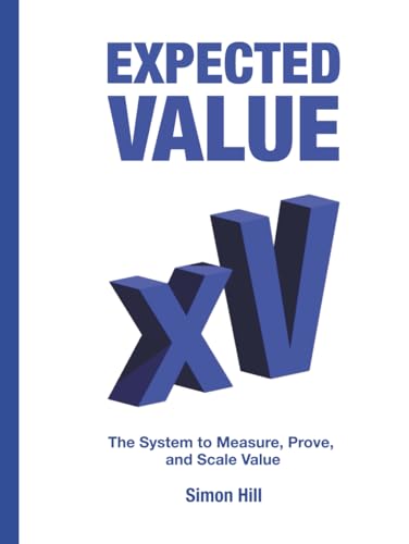 Expected Value: The System To Measure, Prove, And Scale Value