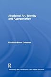 Aboriginal Art, Identity and Appropriation (Anthropology and Cultural History in Asia and the Indo-Pacific)