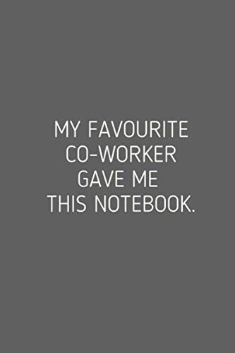 My Favourite Co-Worker Gave Me This Notebook: Journal 6"x9" inches 120 Pages: Good Gifts for Coworkers Women Girls