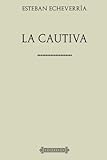ColecciÃÆÃÂ³n Esteban EcheverrÃÆÃÂ­a. La cautiva (Spanish Edition)