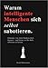 WARUM INTELLIGENTE MENSCHEN SICH SELBST SABOTIEREN: Erkenne, wie dein Denken dich bremst – und lerne, es für dich arbeiten zu lassen.