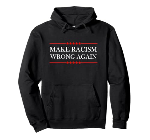 Make Racism Wrong Again Anti-Hate Message Pullover Hoodie