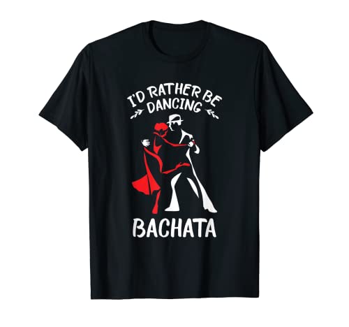 Bachata Dance Latino Bailando Prefiero Bachata Camiseta
