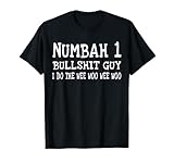 Numbah One Bullshit Guy Wee Woo Wee Woo T-Shirt