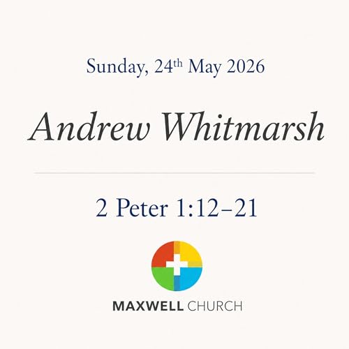 24th May 2026 Andrew Whitmarsh 2 Peter 1:1-21