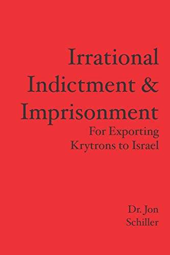 Irrational Indictment & Imprisonment: for Exporting Krytrons to Israel