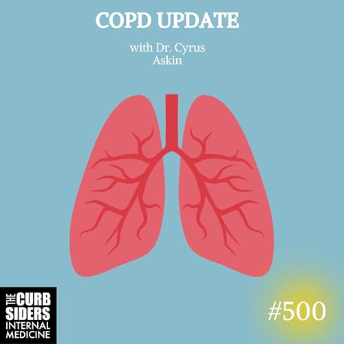 #500: COPD Update with Cyrus Askin
