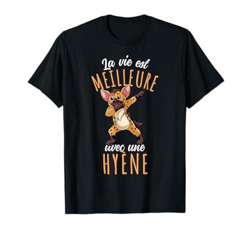 La Vie Est Meilleure Avec une Hyène T-Shirt