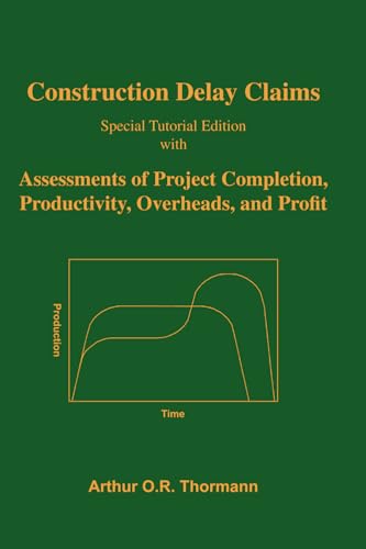 Construction Delay Claims: with Assessments of Project Completion, Productivity, Overheads, and Profit