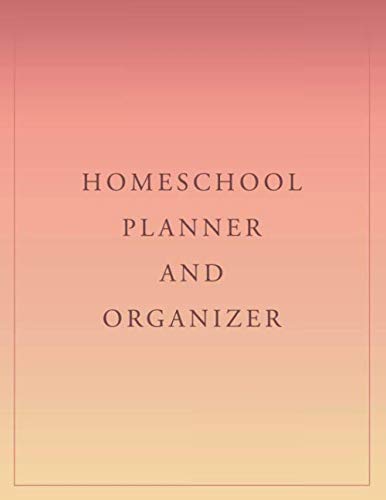 Homeschool Planner and Organizer: Customizable Planner, Record Keeper and Organizer for Homeschool Families, For Your Elementary, Middle School, Jr. High, or High School Student