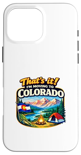 That's It I'm Moving to Colorado Funny Outdoor Lifestyle Hum �X�}�z�P�[�X iPhone 16 Pro Max �p