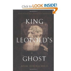 King Leopold's Ghost: A Story of Greed, Terror, and Heroism in Colonial ...