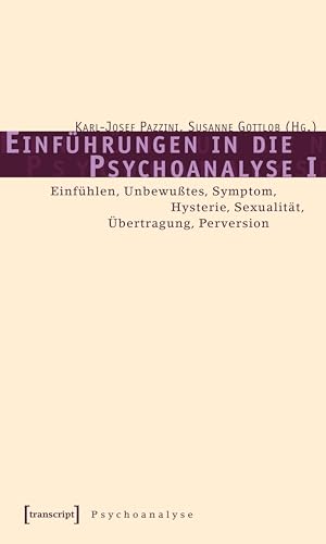 Einführungen in die Psychoanalyse I: Einfühlen, Unbewußtes, Symptom, Hysterie, Sexualität, Übertragung, Perversion