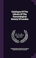 Catalogue of the Library of the Entomological Society of London 1354454189 Book Cover