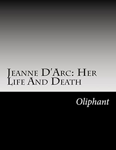 Jeanne D'Arc: Her Life And Death 1502856727 Book Cover