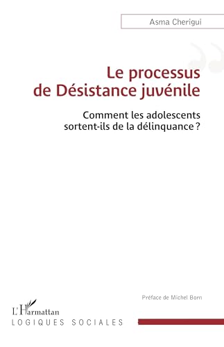 Le processus de Désistance juvénile: Comment les adolescents sortent-ils de la délinquance? (Logiques Sociales)