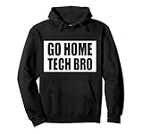 Go Home Tech Bro