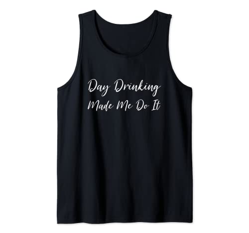 Day Drinking Made Me Do It - Bebedero divertido Camiseta sin Mangas