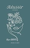 Réussir: Carnet de motivation et de notes pour clarifier ses objectifs, mieux gérer son temps et avancer avec intention