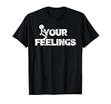 Funny Fuck Gift Your Feelings Grunge Distressed Vintage T-Shirt