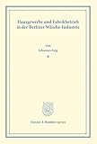 Hausgewerbe und Fabrikbetrieb in der Berliner Wäsche-Industrie.: (Staats- und socialwissenschaftliche Forschungen XIV.2). (Duncker & Humblot reprints)