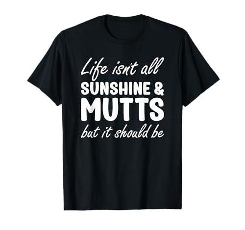 Mutts for Women Mutts for Men Mutt Dog Stuff T-Shirt
