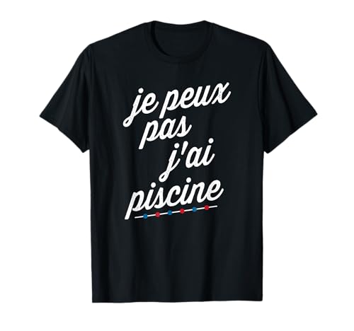 Je Peux Pas J'ai Piscine T-Shirt