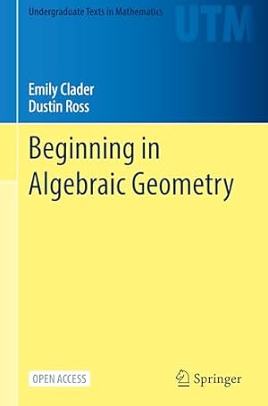 Book cover Beginning in Algebraic Geometry (Undergraduate Texts in Mathematics)