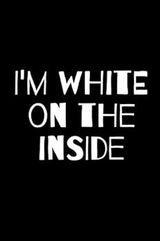Paperback I'm White On The Inside: Motivational Notebook, Journal, Diary (110 Pages, Blank, 6 x 9) Book