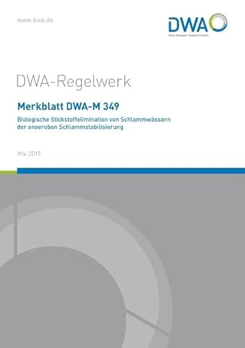 Merkblatt DWA-M 349 Biologische Stickstoffelimination von Schlammwässern der anaeroben Schlammstabilisierung (DWA-Regelwerk)