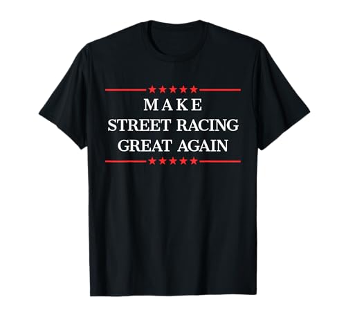 Make Street Racing Great Again T-Shirt