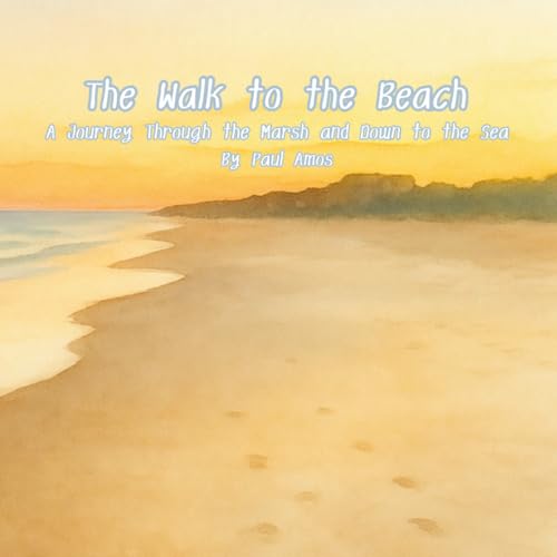 The Walk to the Beach: A Journey Through the Marsh and Down to the Sea