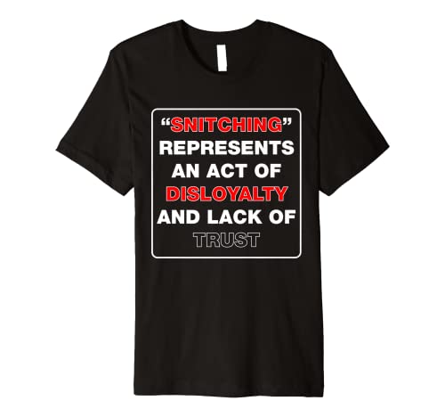 Stop Snitching ~ It Represents a Lack of Loyalty & Trust Premium T-Shirt